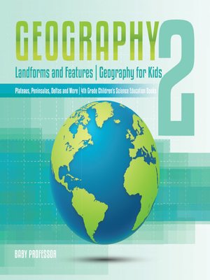 cover image of Geography 2--Landforms and Features--Geography for Kids--Plateaus, Peninsulas, Deltas and More--4th Grade Children's Science Education books